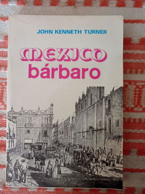 Libro 'México Bárbaro' de John Kenneth Turner