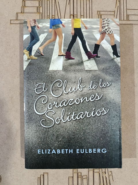 El Club de los Corazones Solitarios - Elizabeth Eulberg