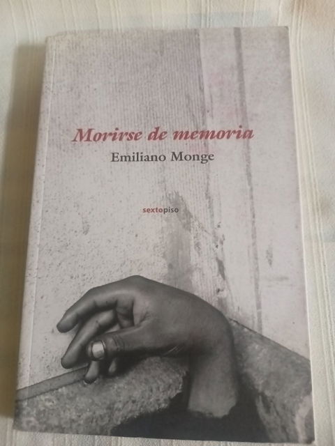 Morirse de memoria - Emiliano Monge