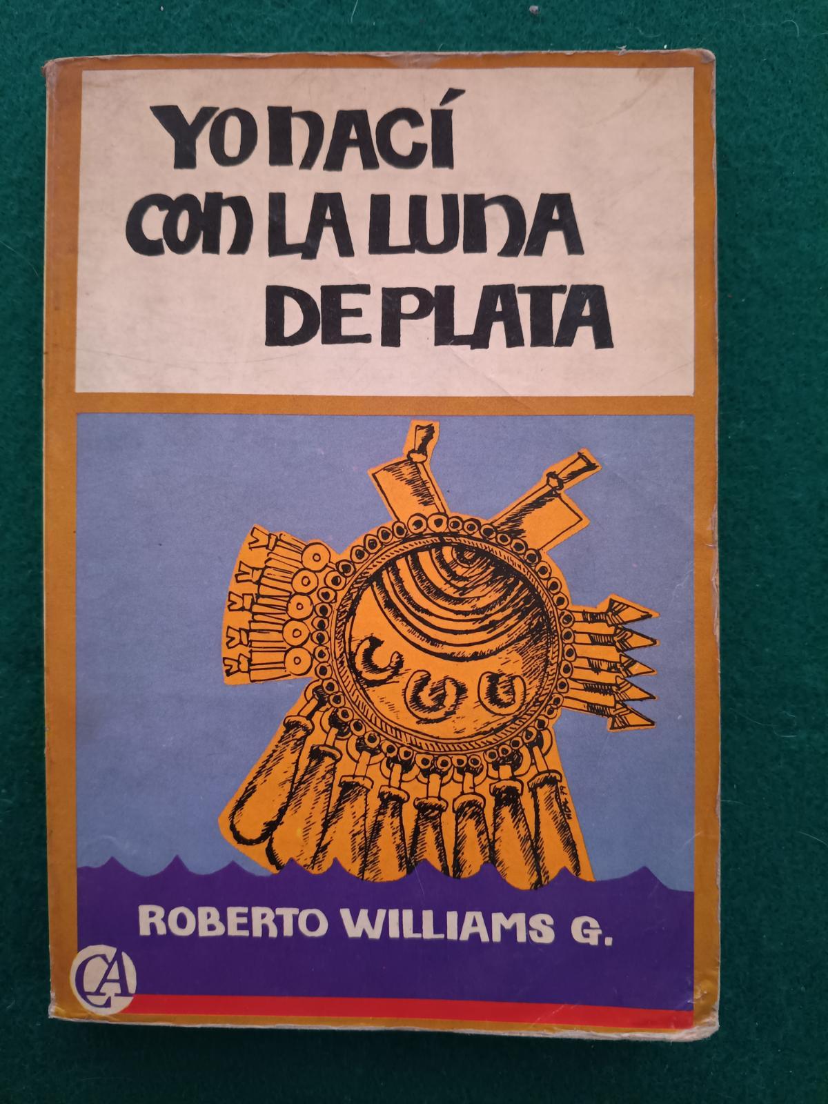 Yo nací con la luna de plata // Roberto Williams G.