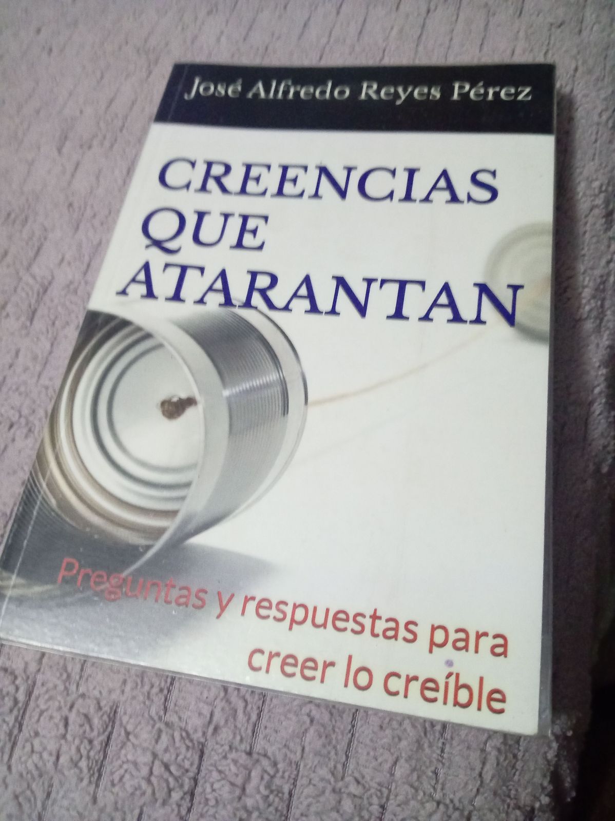 Libro: Creencias que atarantan de José Alfredo Reyes Pérez