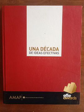 Libro 'Una Década de Ideas Efectivas' - Premios Effie 2000-2010