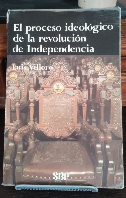 El Proceso Ideológico de la Revolución de Independencia de Luis Villoro